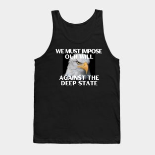 We Must Impose Our Will Against the Deep State Tank Top